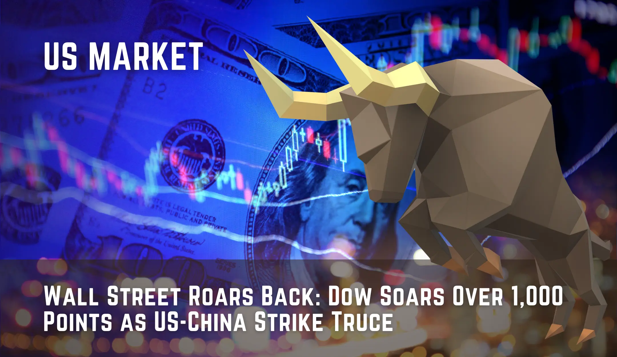 Wall Street Roars Back: Dow Soars Over 1,000 Points as US-China Strike Truce